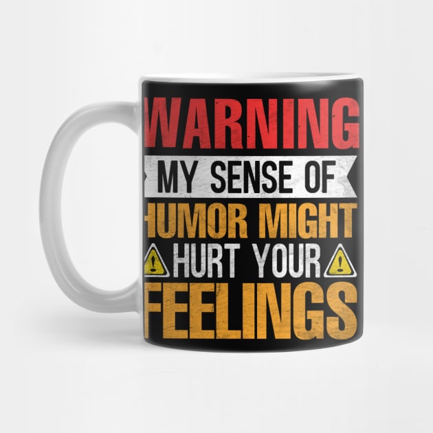 Warning My Sense of Humor Might Hurt Your Feelings by TheDesignDepot